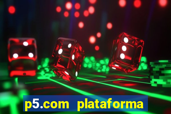 p5.com plataforma de jogos